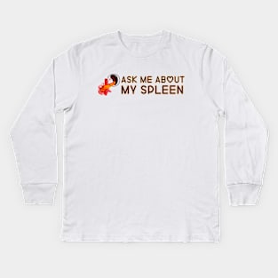 Ask Me About My Spleen Kids Long Sleeve T-Shirt